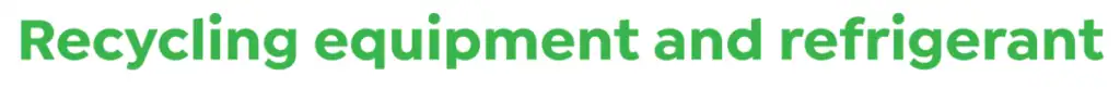 Green text reads "Recycling equipment and refrigerant" on a white background, reflecting our commitment to sustainability. Learn more about us through our innovative solutions.